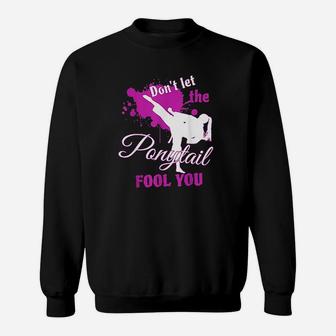Dont Let The Ponytail Fool You Martial Art Sweatshirt | Crazezy DE