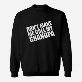 Dont Make Me Call My Grandpa Sweatshirt | Crazezy DE