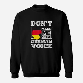 Dont Make Me Use My German Voice Germany Deutsch Funny Gift Sweatshirt | Crazezy AU