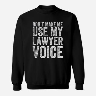 Dont Make Me Use My Lawyer Voice Sweatshirt - Thegiftio UK
