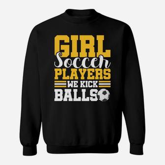 Don't Mess With Girl Soccer Players We Kick Balls Gift Sweatshirt | Crazezy UK