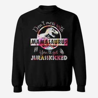 Dont Mess With Mamasaurus Youll Get Jurasskicked Mothers Day Sweatshirt | Crazezy
