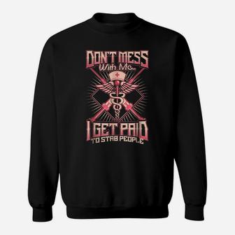 Don't Mess With Me, I Get Paid To Stab People Sweatshirt | Crazezy