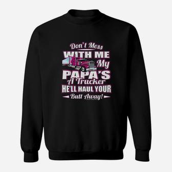 Dont Mess With Me My Papas A Trucker Sweatshirt | Crazezy DE