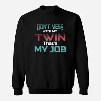 Dont Mess With My Twin Thats My Job Twin Sibling Sweatshirt - Thegiftio UK