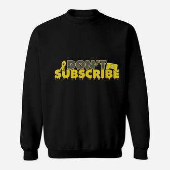 Dont Subscribe Sweatshirt - Monsterry AU