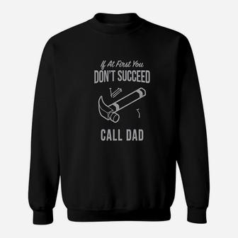 Dont Succeed Call Dad Funny Sweatshirt | Crazezy