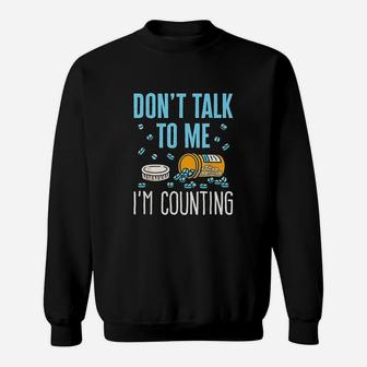 Dont Talk To Me I Am Counting Sweatshirt | Crazezy UK