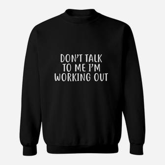 Dont Talk To Me Im Working Out Sweatshirt | Crazezy CA