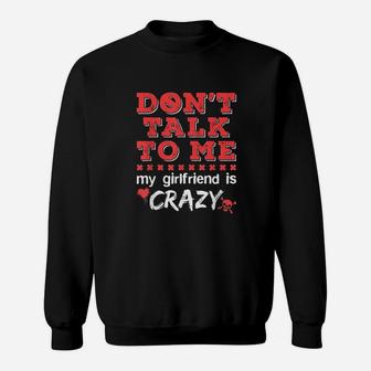 Dont Talk To Me My Girlfriend Is Crazy Funny Jealous Gf Sweatshirt | Crazezy CA