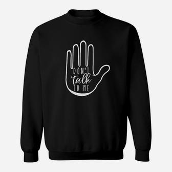 Dont Talk To Me Sweatshirt | Crazezy UK