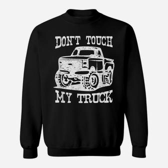 Don't Touch My Truck Car Stuff Tools Sweatshirt | Crazezy