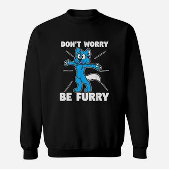 Dont Worry Be Furry Sweatshirt | Crazezy CA