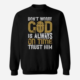 Dont Worry God Is Always On Time Trust Him Sweatshirt - Monsterry DE