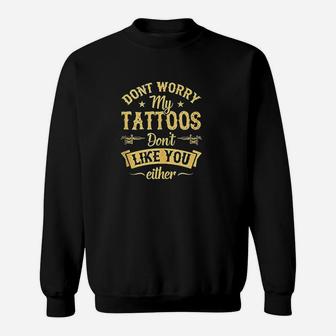 Dont Worry My Tattoos Dont Like You Either Inked Queen Sweatshirt | Crazezy UK