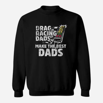 Drag Racing Dads Make The Best Dads Sweatshirt | Crazezy UK
