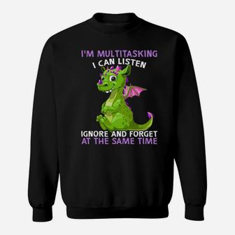 Dragon I'm Multitasking I Can Listen Ignore And Forget At The Same Time Sweatshirt - Monsterry DE