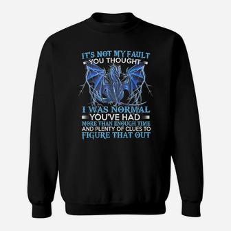 Dragon It's Not My Fault You Thought I Was Normal Sweatshirt | Crazezy CA