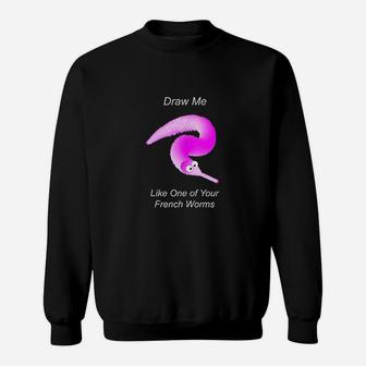 Draw Me Like One Of Your French Worms Worm On A String Meme Sweatshirt | Crazezy CA