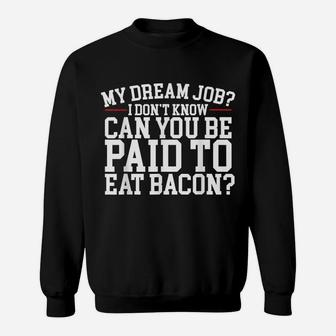 Dream Job Eating Bacon Sweatshirt | Crazezy