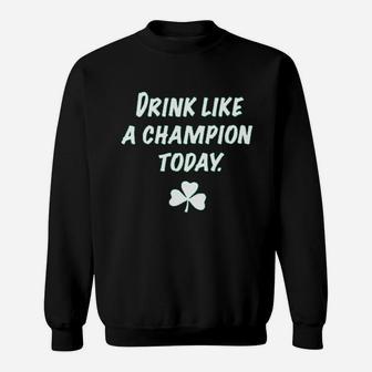 Drink Like A Champion Today Sweatshirt | Crazezy