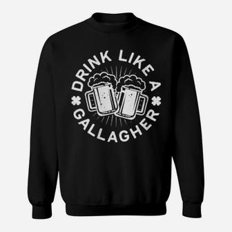 Drink Like A Gallagher Saint Patrick Day Sweatshirt - Monsterry CA