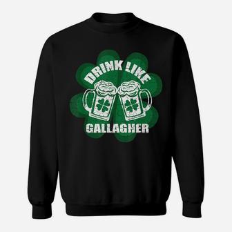 Drink Like A Gallagher Saint Patrick's Day Irish Sweatshirt | Crazezy