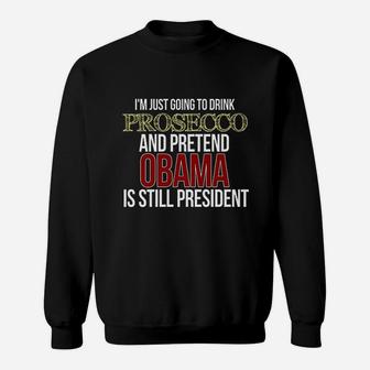 Drink Prosecco And Miss Obama Sweatshirt | Crazezy UK