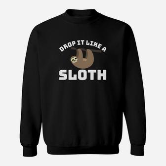 Drop It Like A Sloth Animal Sloth Lover Saying Sweatshirt - Thegiftio UK