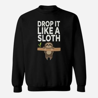 Drop It Like A Sloth Sweatshirt | Crazezy