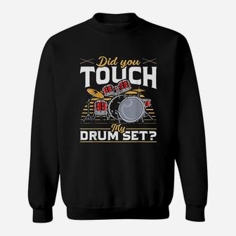 Drummer Did You Touch My Drum Set Sweatshirt | Crazezy
