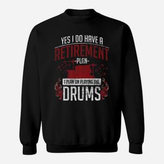 Drummer Retirement Plan - I Plan On Playing The Drums Sweatshirt | Crazezy DE
