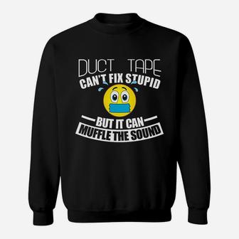 Duct Tape Can Not Fix Stupid But Can Muffle The Sound Sweatshirt | Crazezy