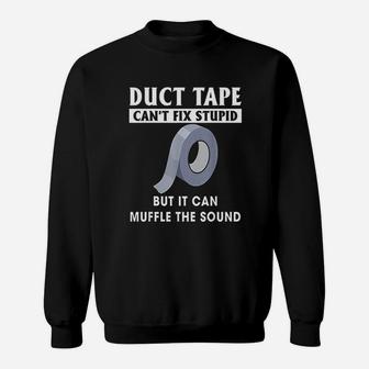 Duct Tape Can Not Fix Stupid But It Can Muffle The Sound Sweatshirt | Crazezy