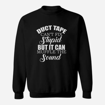 Duct Tape Cant Fix Stupid But Can Muffle The Sound Sweatshirt | Crazezy