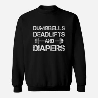 Dumbbells Deadlifts And Diapers Sweatshirt | Crazezy