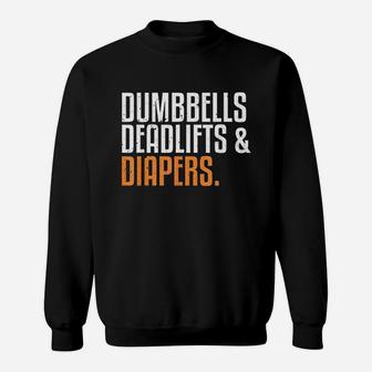 Dumbbells Deadlifts And Diapers Sweatshirt | Crazezy