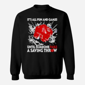 Dungeons Dragons It's All Fun And Games Until Someone Fails A Saving Throw Sweatshirt - Monsterry