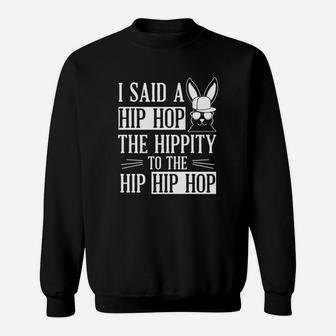 Easter Bunny Hip Hop I Said A Hip Hop Sweatshirt - Thegiftio UK