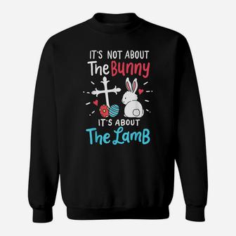 Easter Day Gift It's Not About The Bunny It's About The Lamb Sweatshirt | Crazezy DE