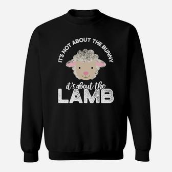 Easter Tee Its Not About The Bunny Its About The Lamb Sweatshirt - Thegiftio UK