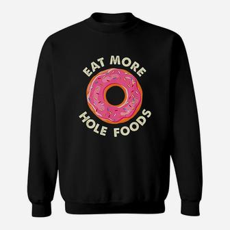 Eat More Hole Foods Funny Donut Sweatshirt | Crazezy