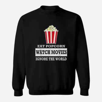 Eat Popcorn Watch Movies Ignore The World A Sweatshirt - Thegiftio UK