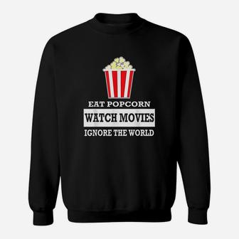 Eat Popcorn Watch Movies Ignore The World Sweatshirt - Thegiftio UK