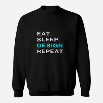 Eat Sleep Design Repeat Funny Interior Graphic Designer Gift Sweatshirt | Crazezy UK