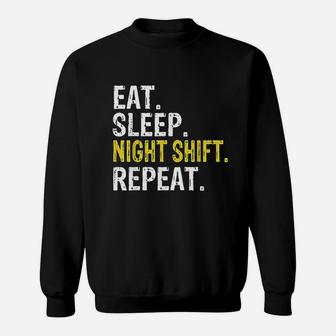 Eat Sleep Night Shift Repeat Work Gift Sweatshirt | Crazezy CA