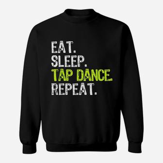 Eat Sleep Tap Dance Repeat Dancing Dancer Sweatshirt | Crazezy