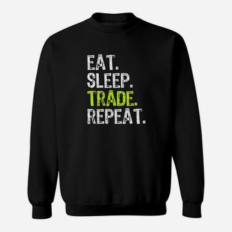 Eat Sleep Trade Repeat Day Stock Trading Trader Gift Sweatshirt | Crazezy