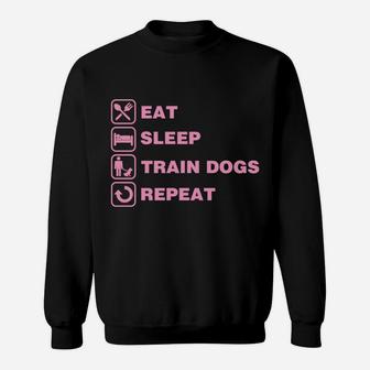 Eat Sleep Train Dogs Repeat Funny Service Dog Trainer Gift Sweatshirt | Crazezy AU