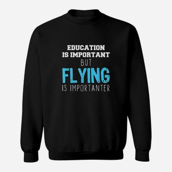 Education Is Important But Flying Is Importanter Sweatshirt | Crazezy